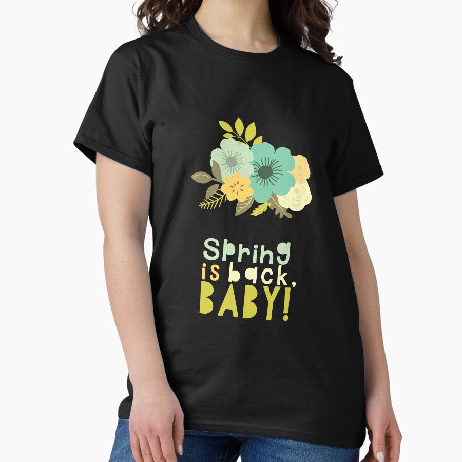 Spring is Back, Baby! floral spring design! Classic T-Shirt