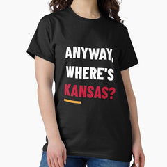 Anyway, where's Kansas? Classic T-Shirt