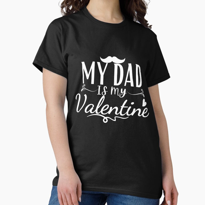My dad is my valentine T-shirt Classic T-Shirt