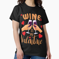 Wine is my valentine cute Wine lover valentines day gift Classic T-Shirt