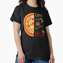 Love is in the Air, It’s Pizza Classic T-Shirt