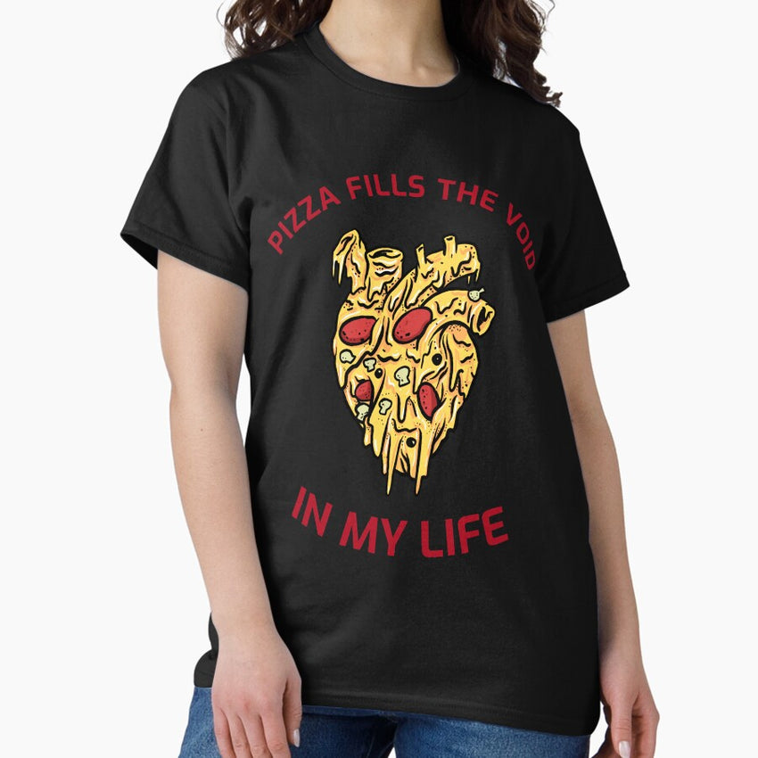 Pizza fills the void in my life Classic T-Shirt