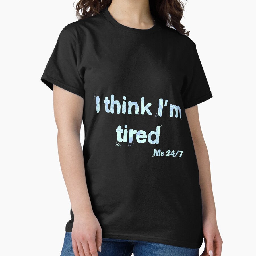 I Think Im Tired Blue Classic T Shirt