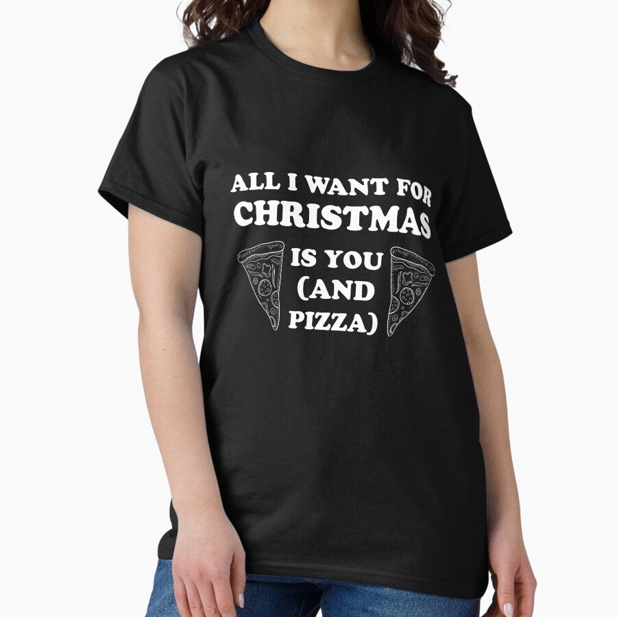 All I Want To Do For Christmas Is (You And Pizza) Classic T-Shirt