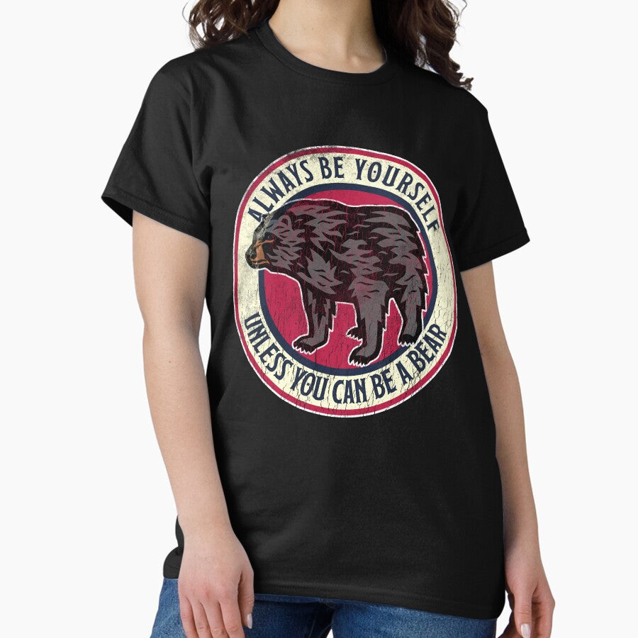 Always Be Yourself Cute Bear Love Alaska Classic T Shirt
