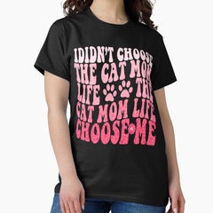 I didnt choose the cat mom life fuuny the cat mom life chosse me Classic T-Shirt