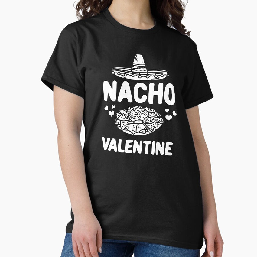 Nacho Valentine Funny Gifts for Him Her Mexican Food Lover Classic T-Shirt