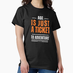 Age Is Just A Ticket To Adventure Classic T Shirt