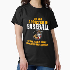 and Funny Baseball Design I'm Not Addicted Classic T-Shirt