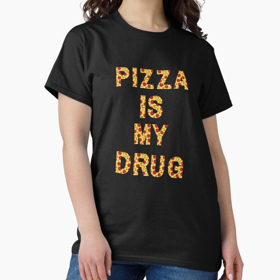 Pizza is my Life,Pizza is my Drug Classic T-Shirt