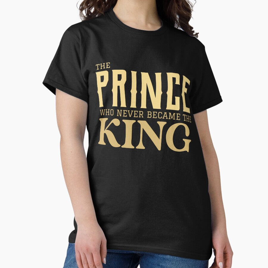 The Prince Who Never Became The King Classic T Shirt