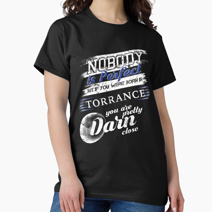 From Torrance CA Im Close To Perfect Classic T-Shirt