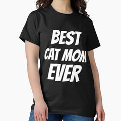 Best Cat Mom Ever | Cat Lover Classic T-Shirt