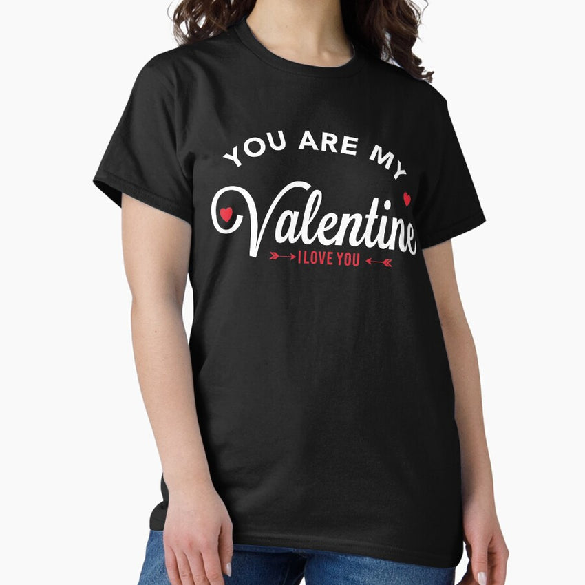 You are my Valentine - I love you Classic T-Shirt