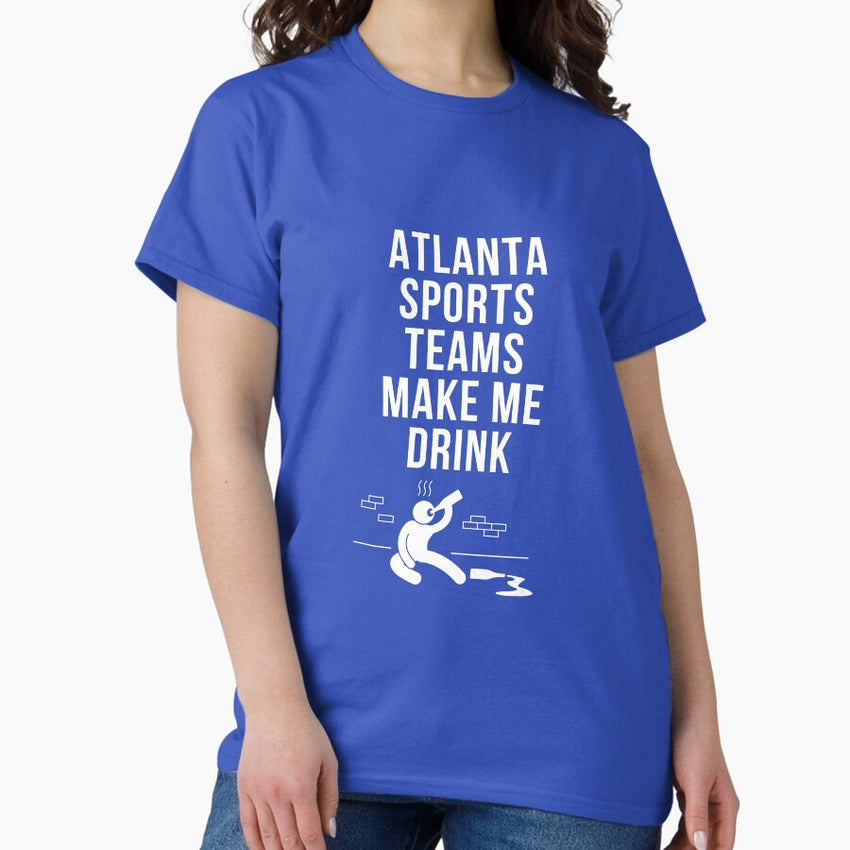 Atlanta Sports Make Me Drink Classic T Shirt