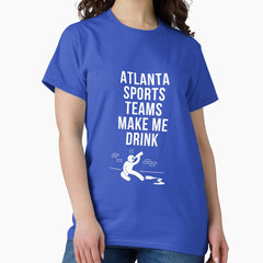 Atlanta Sports Make Me Drink Classic T Shirt