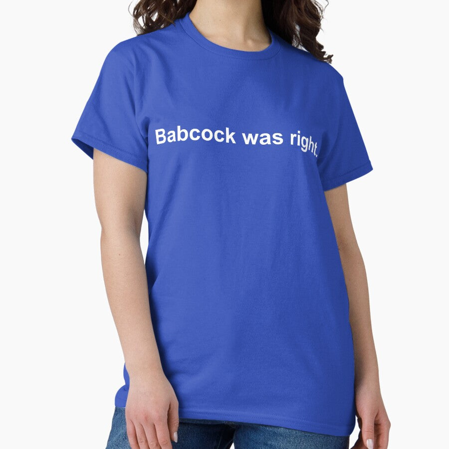 Babcock Was Right Classic T-Shirt