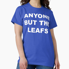 ANYONE BUT THE LEAFS Classic T-Shirt