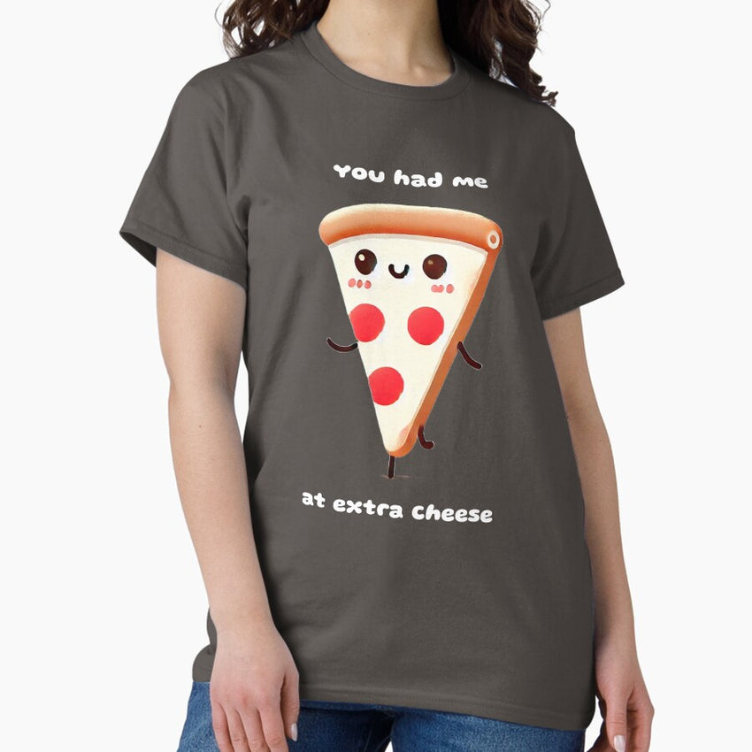 You had me at extra cheese pizza Classic T-Shirt
