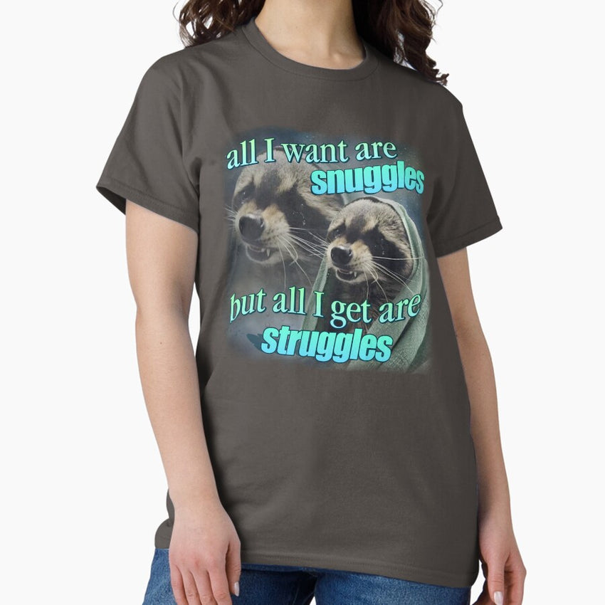 All I Want Are Snuggles But All I Get Are Struggles Raccoon Word Art Meme Classic T Shirt