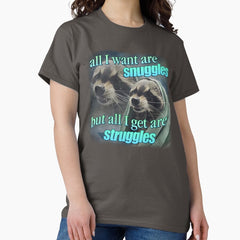All I Want Are Snuggles But All I Get Are Struggles Raccoon Word Art Meme Classic T Shirt