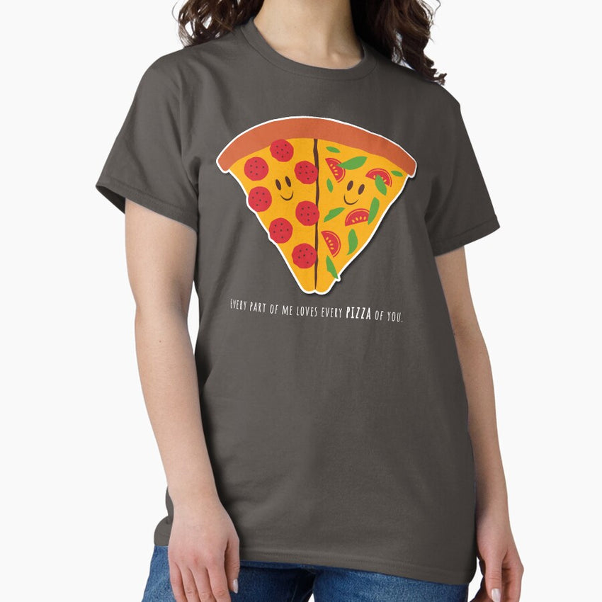 Every part of me loves PIZZA of you . Classic T-Shirt