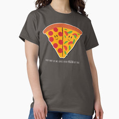 Every part of me loves PIZZA of you . Classic T-Shirt