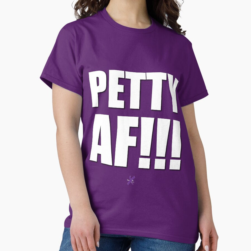AF SERIES - "PETTY AF!!!" Design Classic T-Shirt