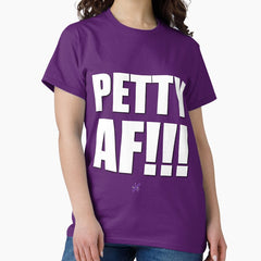 AF SERIES - "PETTY AF!!!" Design Classic T-Shirt