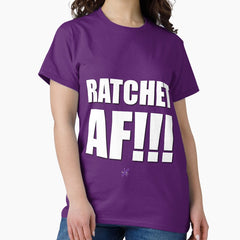 AF SERIES - "RATCHET AF!!!" Design Classic T-Shirt