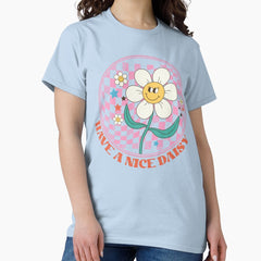 Have a nice daisy Classic T-Shirt