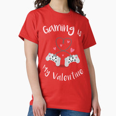 Gaming is my valentine - Gaming Gift for valentines day Classic T-Shirt