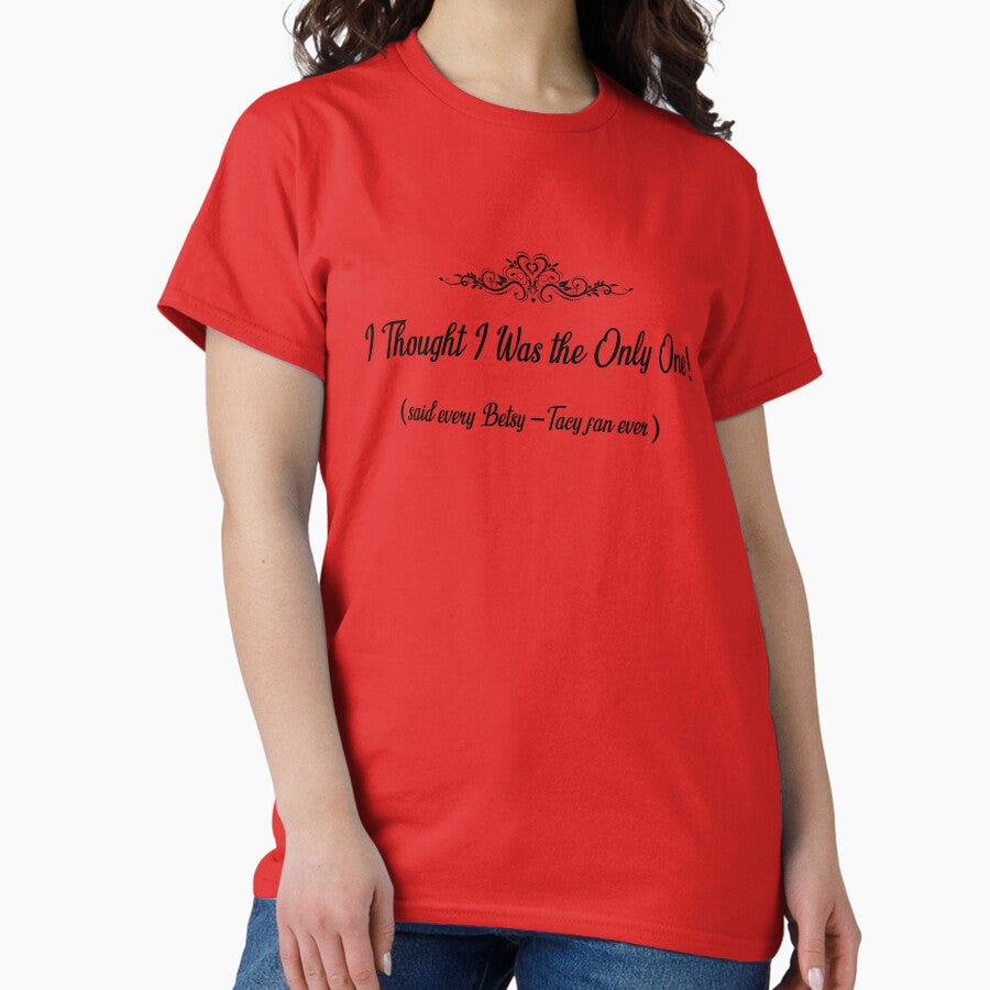 I Thought I Was the Only One! -- Betsy-Tacy Classic T-Shirt