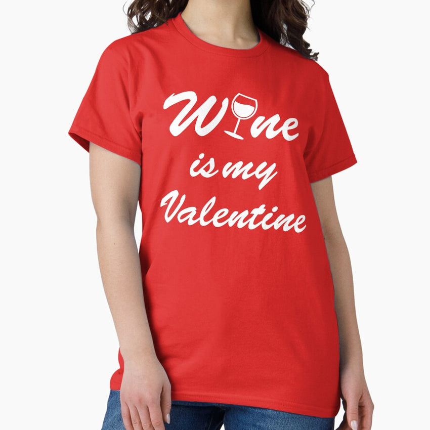 Wine Is My Valentine - Funny Valentines Day - Funny Wine Lover Classic T-Shirt
