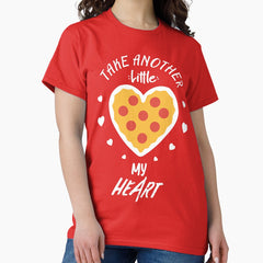 Take Another Little Pizza my Heart Funny Valentines Day Piece of my Heart Pizza is my valentine Classic T-Shirt
