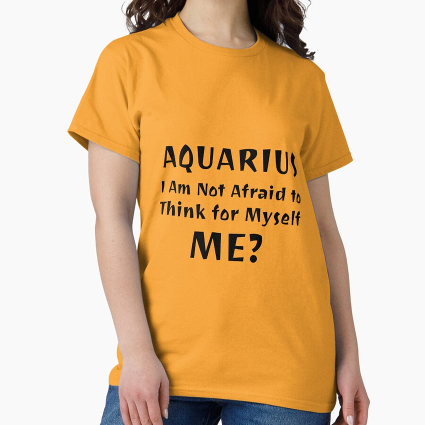 Aquarius: I am not afraid to think for myself Classic T-Shirt