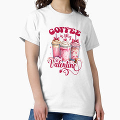 Coffee is my Valentine - valentine design Classic T-Shirt