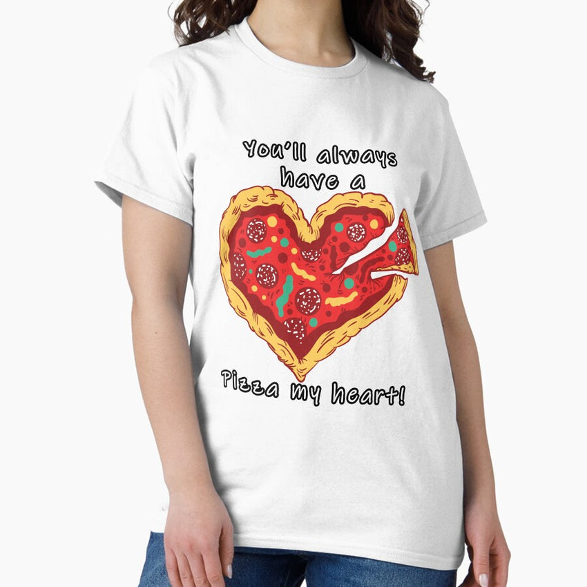 Youll always have a pizza my heart Classic T-Shirt