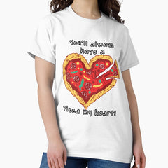 Youll always have a pizza my heart Classic T-Shirt