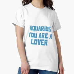 Aquarius You Are A Lover Classic T-Shirt