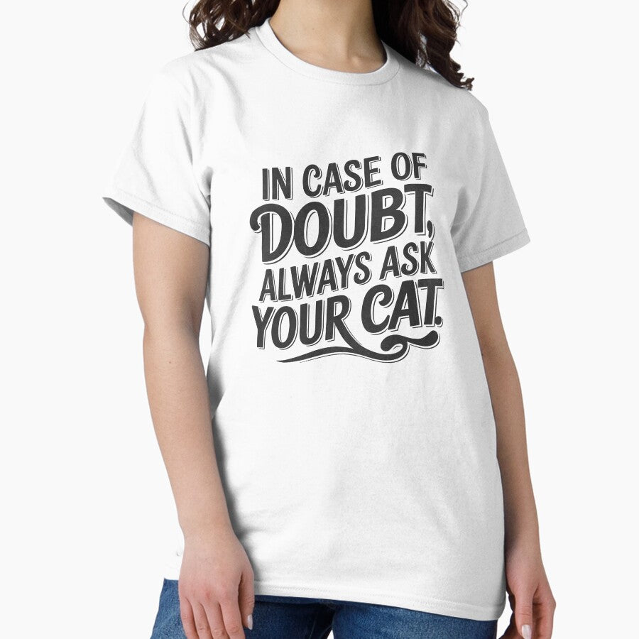 In case of doubt, always ask your cat Classic T-Shirt