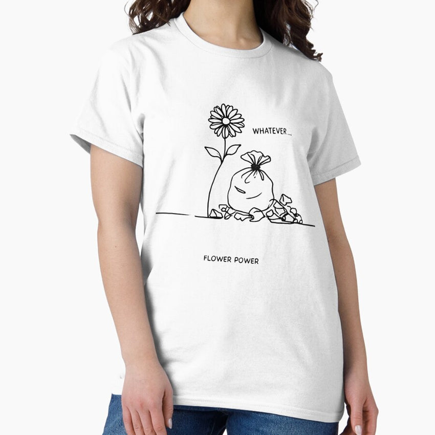 Whatever...Flower Power Classic T-Shirt