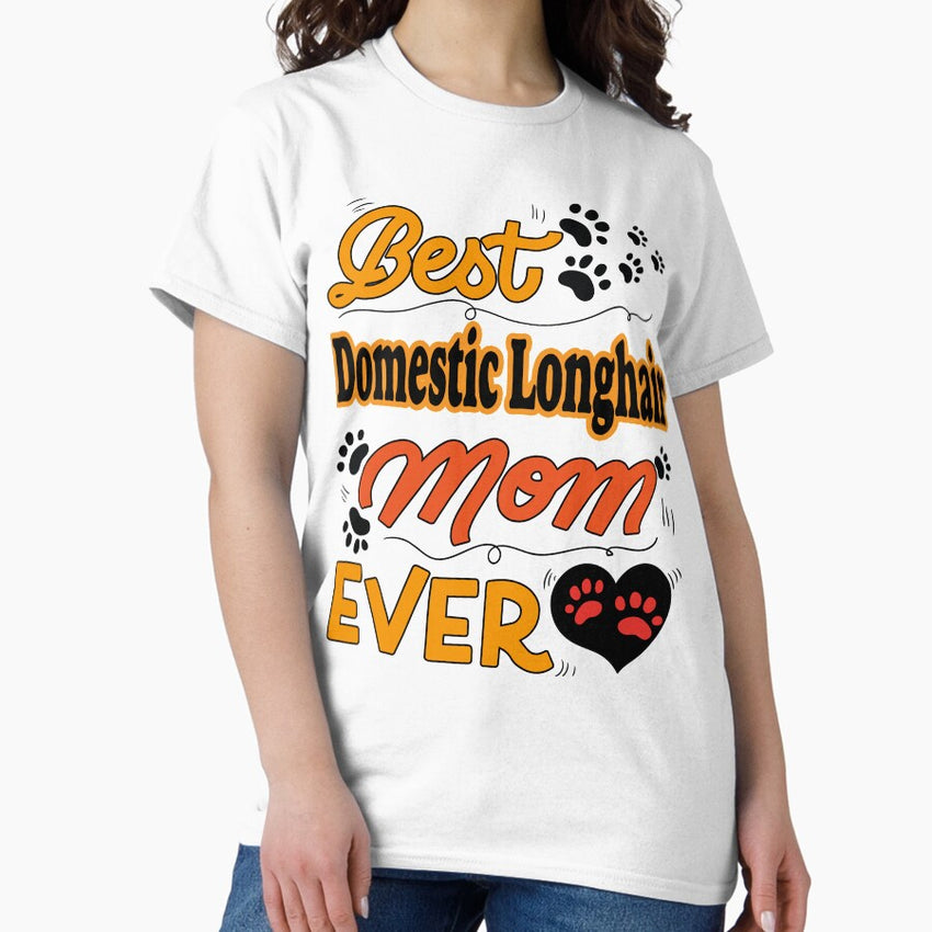 Best Domestic Longhair Cat Mom Ever cute design for all the cats lovers mamas Classic T-Shirt