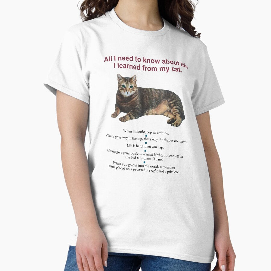 All I Need To Know About Life I Learned From My Cat Classic T Shirt