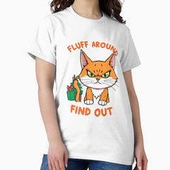 Funny Fluff Around and Find Out Classic T-Shirt