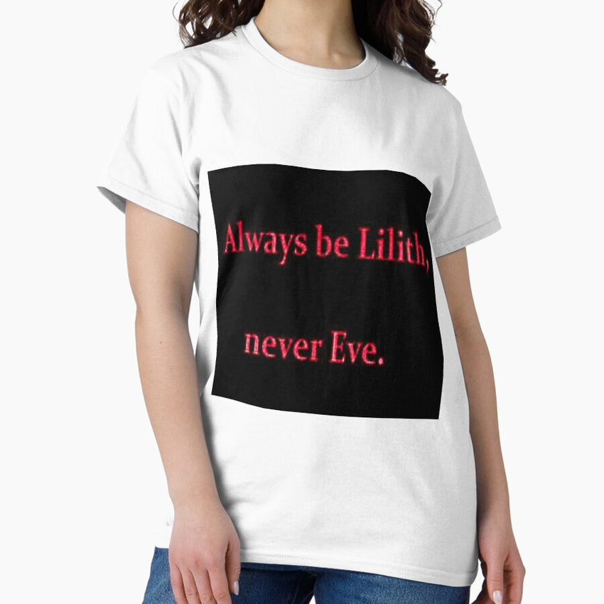 Always Be Lilith Never Eve Classic T Shirt