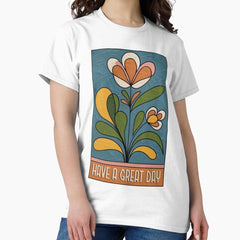 Have a great day Classic T-Shirt