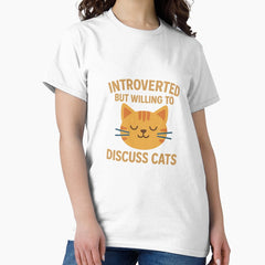 Introverted but Willing to Discuss Cats - Funny Cat Lover T-Shirt Classic T-Shirt