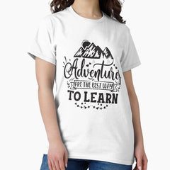 Adventures Are The Best Way To Learn Classic T Shirt