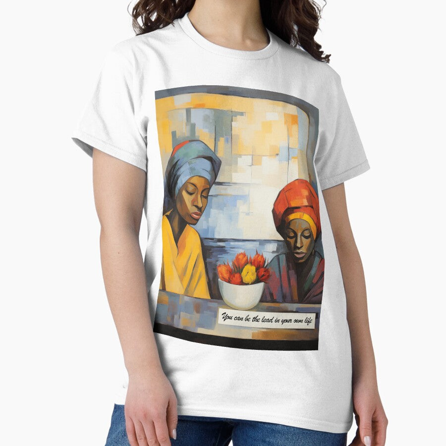 African Woman Quotes You Can Be The Lead In Your Own Life Classic T Shirt